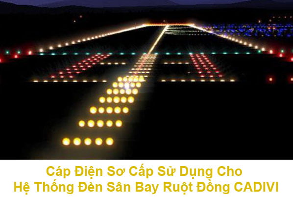 Cáp CADIVI Sơ Cấp Sử Dụng Cho Hệ Thống Đèn Sân Bay Ruột Đồng