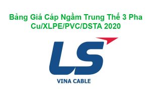Bảng Báo Giá Cáp Ngầm Trung Thế LS Vina Cu/XLPE/PVC/DSTA 2020 Mới Nhất