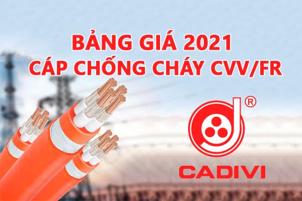 Bảng Giá Cáp Chống Cháy - CVV/FR CADIVI 2021