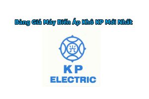 [Bảng Giá Mới Nhất] Máy Biến Áp Khô KP Electric - Đại Lý Cấp 1 KP