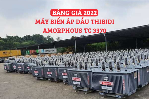 Bảng Giá: Máy Biến Áp Dầu Thibidi Amorphous 2022 - Tiêu Chuẩn 3370