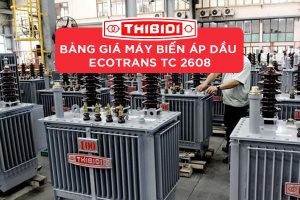 Bảng Giá Máy Biến Áp Ecotrans Thibidi (TCKT: 2608/QĐ EVN SPC)