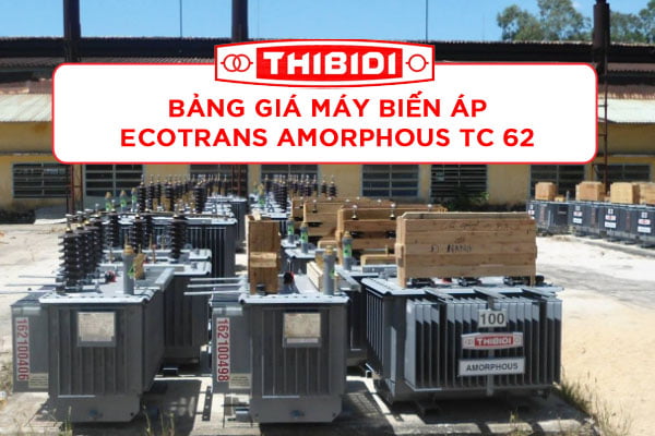 Bảng Giá: Máy Biến Áp Ecotrans Thibidi Amorphous TCKT: 62/QĐ EVN