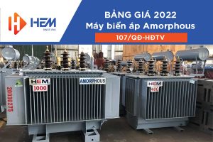 Bảng Giá Máy Biến Áp Amorphous HEM 2022 (107/QĐ-HĐTV)