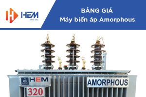 Máy Biến Áp HEM Amorphous - Báo Giá Chiết Khấu Cao 2022