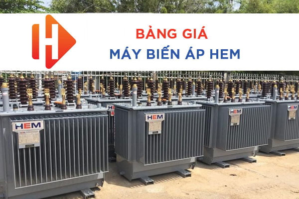 Bảng Giá Đại Lý Máy Biến Áp HEM 2022 - CK Cao