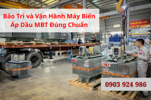 Bảo Trì và Vận Hành Máy Biến Áp Dầu MBT Đúng Chuẩn