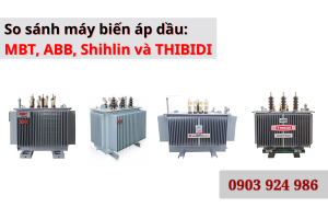 So sánh máy biến áp dầu MBT - ABB - Shihlin - Thibidi